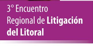 3er Encuentro Regional de Litigación del Litoral